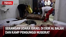 Serangan Udara Israel Hantam Bangunan di Deir al Balah dan Kamp Pengungsi Nuseirat