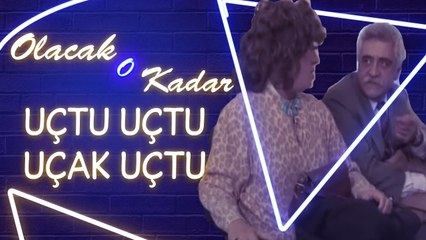 Olacak O Kadar | Uçtu Uçtu Uçak Uçtu