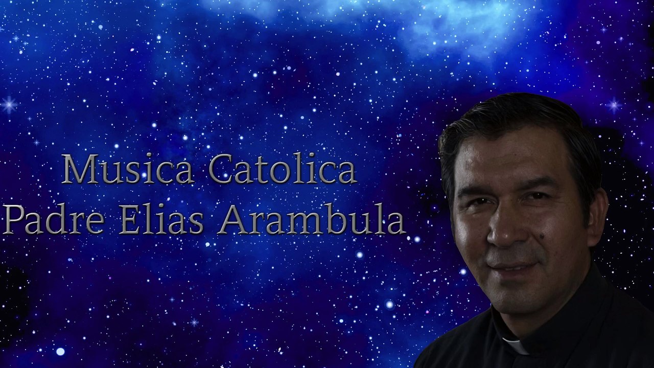 Musica Catolica Padre Elias Arambula