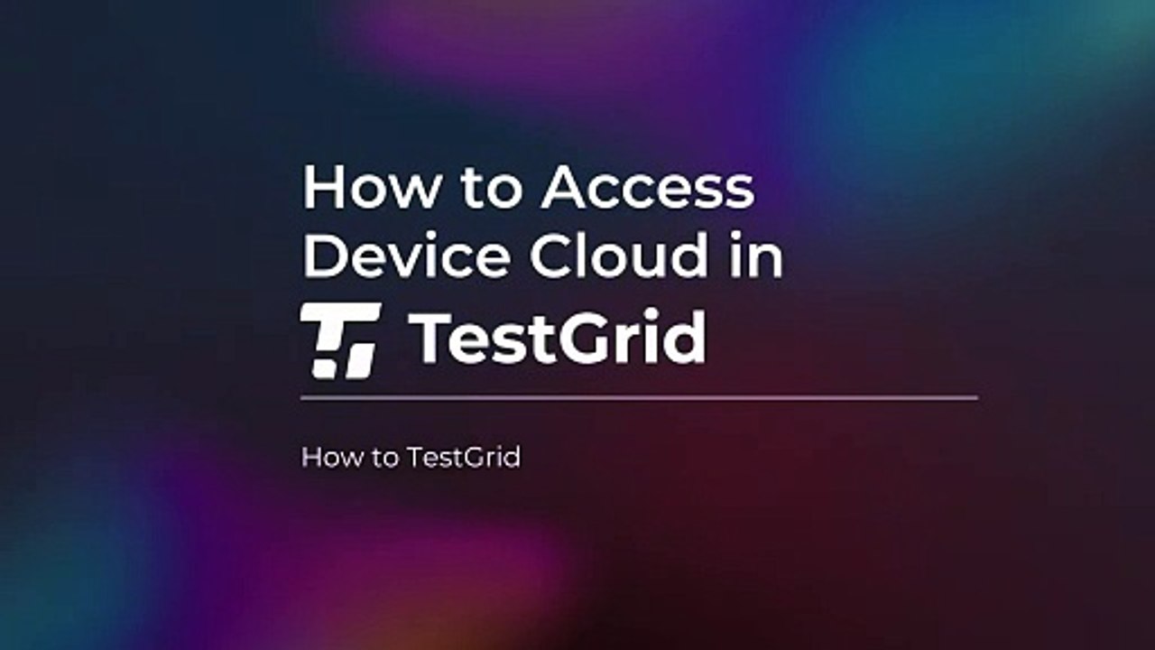 How to Access Device Cloud in TestGrid Accessing Your TestGrid Device Cloud