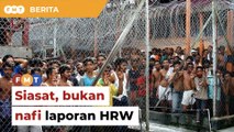 Siasat laporan HRW bukan nafi, kerajaan diberitahu