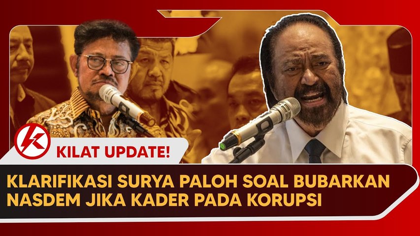 SURYA PALOH KLARIFIKASI PEMBUBARAN PARTAI USAI KADER NASDEM TERSERET KASUS KORUPSI _ #KilatUpdate