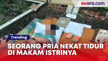 Seorang Pria Nekat Tidur di Makam Istrinya: Ingin Aku Ikut Denganmu