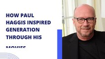 How Paul Haggis Inspired Generation Through His Movies