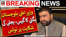 CM Balochistan Sarfraz Bugti Ka Gas, Bijli Ki Shikayat Par Notice