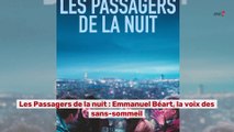 Les Passagers de la nuit :  Emmanuel Béart , la voix des sans sommeil