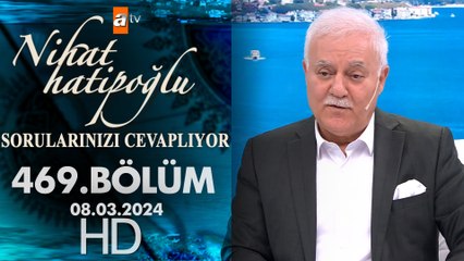 Nihat Hatipoğlu Sorularınızı Cevaplıyor 469. Bölüm | 8 Mart 2024