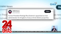 Dating Pangulong Rodrigo Duterte, itinalaga umanong ng bagong administrator ng Kingdom of Jesus Christ Properties | 24 Oras