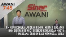 AWANI 7:45 [8/3/2024] - PM arah kemuka laporan penuh | Kertas siasatan Hadi diserah ke AGC | Sedekad kehilangan MH370 | 'Mangaka' Dragon Ball meninggal dunia