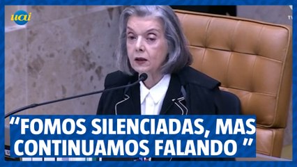 "Fomos silenciadas, mas sempre continuamos falando" , diz Cármen Lúcia