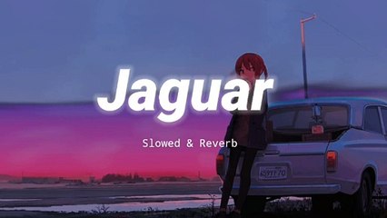 Jaguar - Slowed & Reverb - Sukhe _ Bohemia