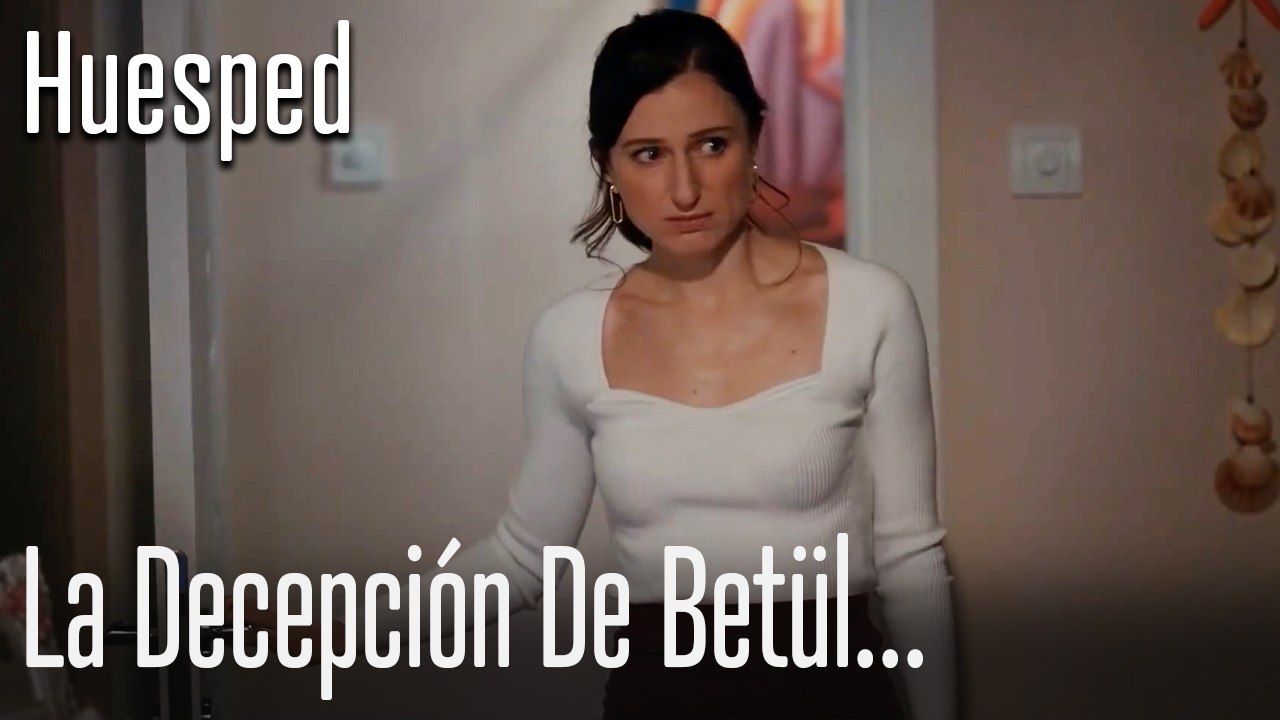 La decepción de Betül... - Huesped