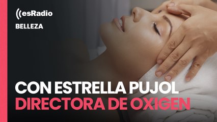 Belleza: Con Estrella Pujol, directora de Oxigen