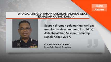 Warga asing ditahan lakukan amang seksual terhadap kanak-kanak