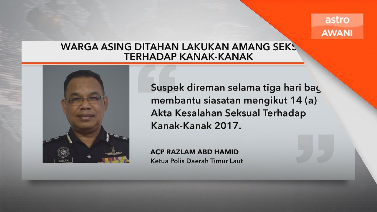 Warga asing ditahan lakukan amang seksual terhadap kanak-kanak