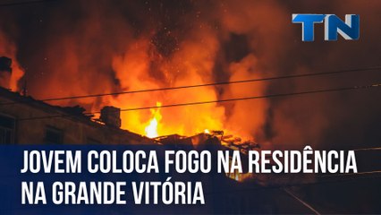 Jovem coloca fogo na residência na Grande Vitória
