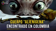 Cuerpo de “alienígena” hallado en Colombia fue finalmente analizado: ¿De qué se trata?