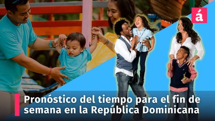 Pronóstico del tiempo para el fin de semana en la República Dominicana