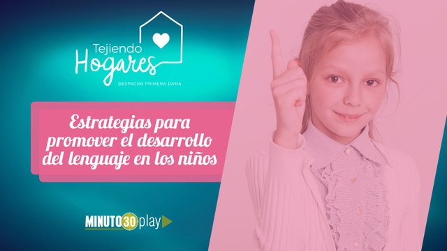 Tejiendo Hogares. Adriana León: Estrategias para promover el desarrollo del lenguajes en los niños