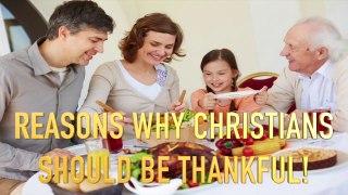 REASONS WHY CHRISTIANS SHOULD BE THANKFUL