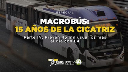Macrobús: 15 años de la cicratiz | Parte IV: Prevén 45 mil usuarios más al día con L4