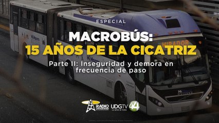 Macrobús: 15 años de la cicratriz| Parte II: Inseguridad y demora en frecuneica de paso