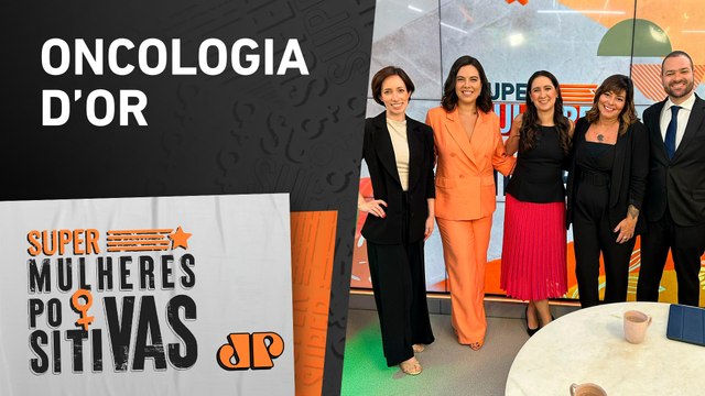 Oncologia D’or: “O cuidado permanente aumenta as chances de cura” - Super Mulheres Positivas