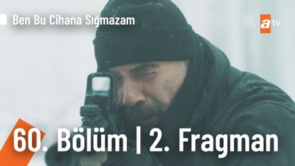 Ben Bu Cihana Sığmazam 60. Bölüm 2.Fragmanı | "Vazgeçersem namerdim!"