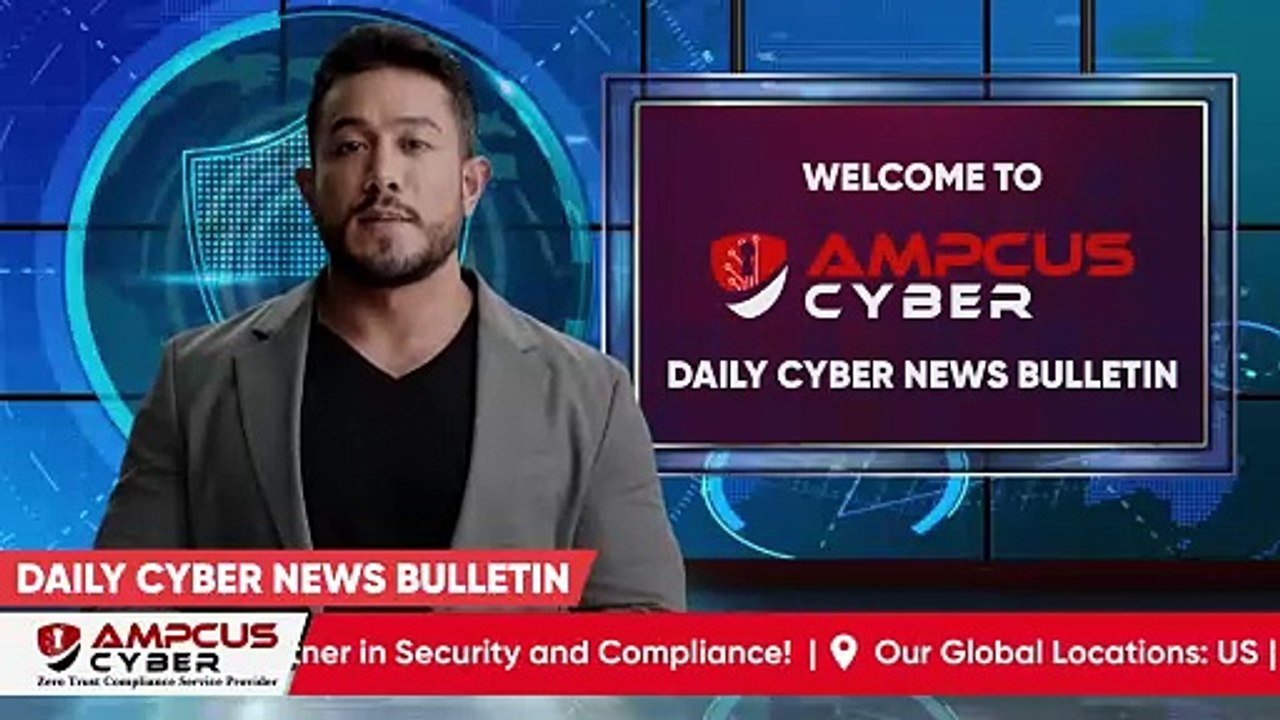 Cybersecurity Latest Updates - Ampcus Cyber Daily News Bulletin | Cybersecurity News