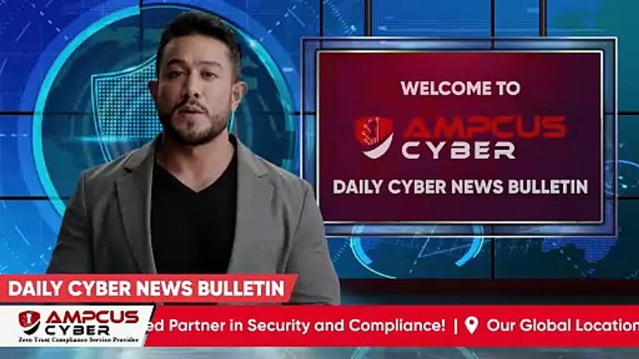 Cybersecurity Latest Updates - Ampcus Cyber Daily News Bulletin | Cybersecurity News