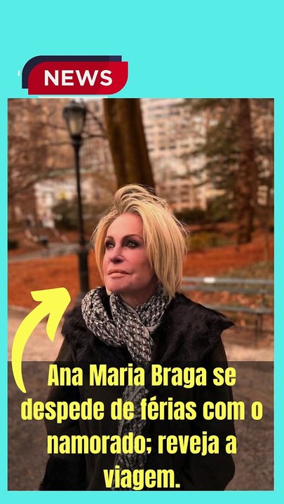 Ana Maria Braga se despede de férias com o namorado; reveja a viagem.