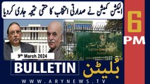 ARY News 6 PM Bulletin | ECP releases final result of presidential election | 9th March 2024