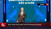 Alinur Aktaş: Bursa'da raylı sistem hattı 89 kilometreye çıkacak