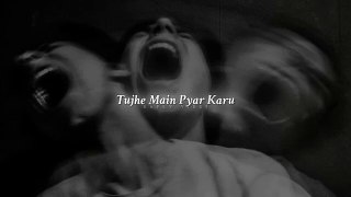Tujhe main pyar Karun slow and reverb song