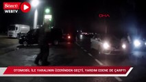 Otomobil ile yaralının üzerinden geçip; yardım edene de çarptı; o anlar kamerada