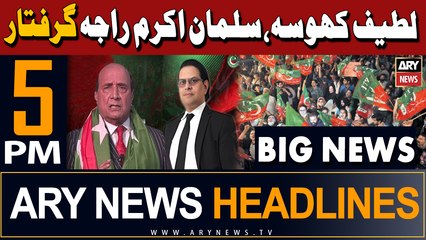 ARY News 5 PM Headlines 10th March 2024 | Latif Khosa, Salman Akram Raja arrested