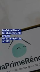 MaPrimeRénov’ : les changements prévus en 2024 reportés à 2025