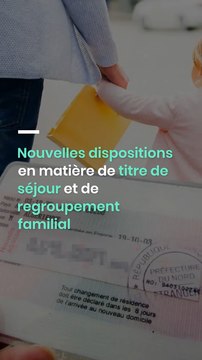 Nouvelles dispositions en matière de titre de séjour et de regroupement familial.