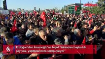 Erdoğan'dan İmamoğlu'na tepki: Yalandan başka bir şey yok, yaptıklarımıza sahip çıkıyor