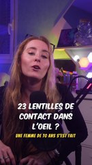 23 LENTILLES de contact dans l'OEIL !