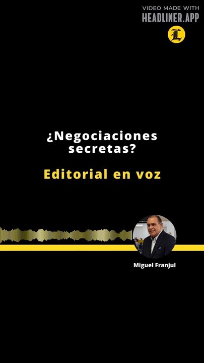 Editorial | ¿Negociaciones Secretas?