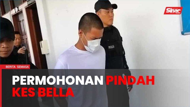 Permohonan pindah kes bunuh Bella ke Mahkamah Tinggi pada 22 April