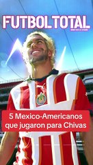 5 mexico-americanos que jugaron para Chivas