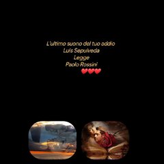 L'ultimo suono del tuo addio  Luis SepulvedaLegge Paolo Rossini               ❤️❤️❤️