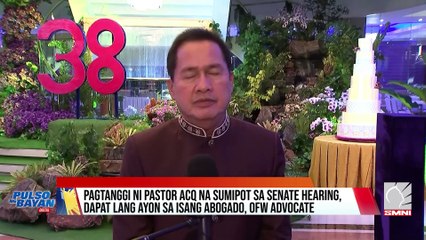 Pagtanggi ni Pastor acq na sumipot sa senate hearing, dapat lang ayon sa isang abogado, OFW Advocate