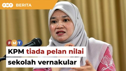 KPM tiada rancangan buat penilaian menyeluruh sekolah vernakular