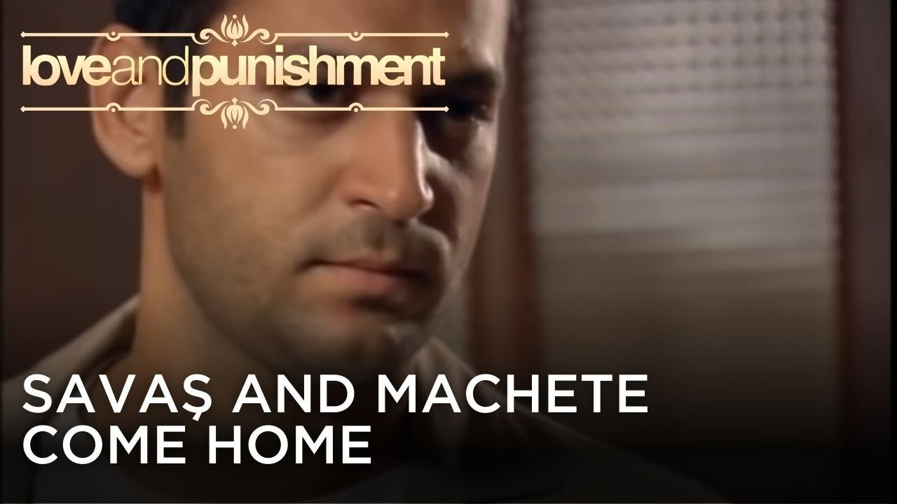 Savaş and Machete Come Home | Love and Punishment - Episode 26