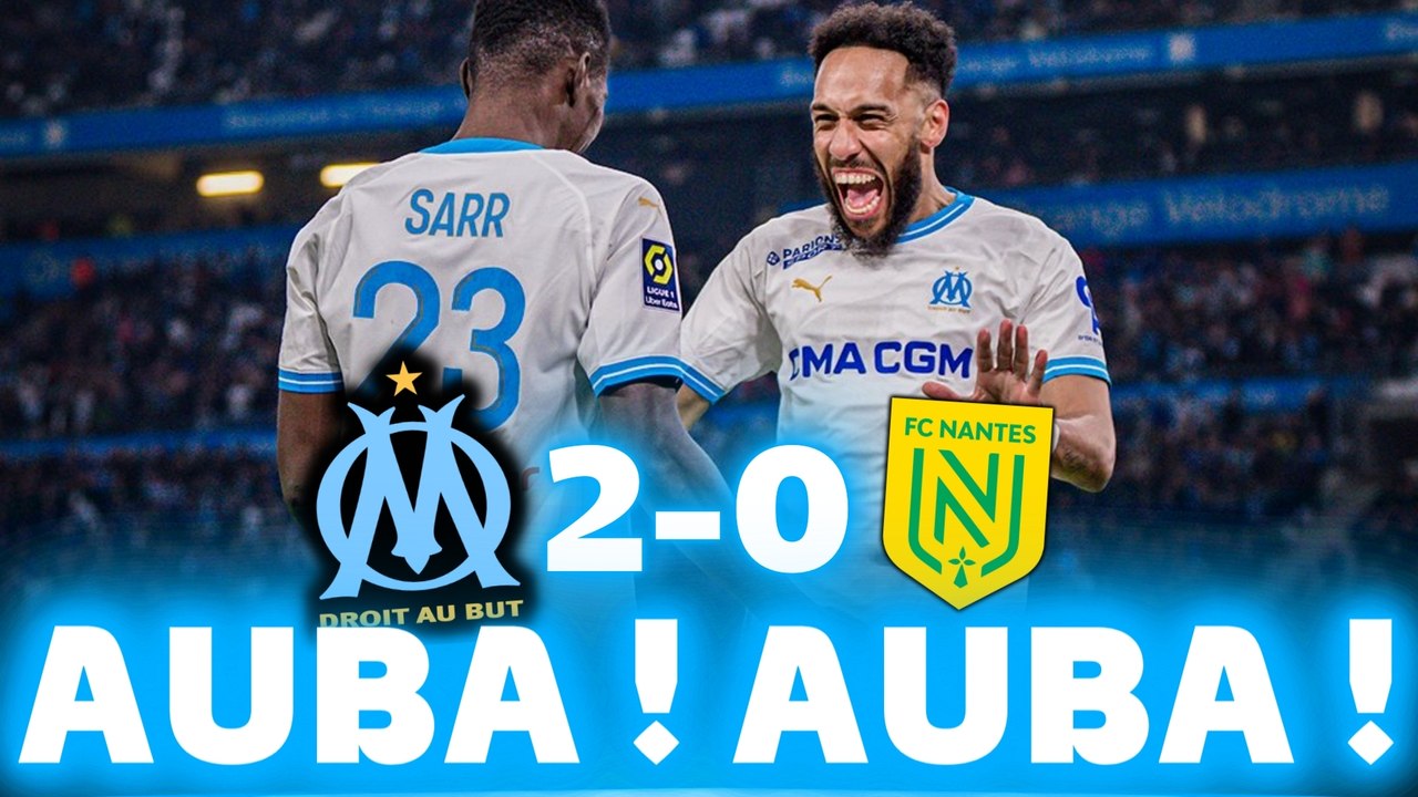  AUBA MASQUÉ OHÉ OHÉ ! L'OM SOUFFRE et BAT NANTES 2-0 ! AUBAMEYANG A DOUBLÉ !