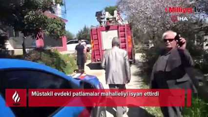 Müstakil evdeki patlamalar mahalleliyi isyan ettirdi