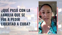 ¿Qué pasó con la familia que se fue a pedir libertad a Cuba?